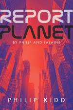 Report Planet af Philip Kidd