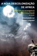 A NOVA DESCOLONIZAÇÃO DE ÁFRICA - Bitombokele L. G. Lunguani - 2ª Edição af Bitombokele Lei Gomes Lunguani