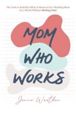 Mom Who Works af Jenna Worthen