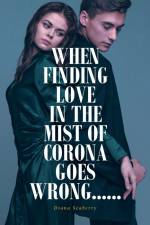 WHEN FINDING LOVE IN THE MIST OF CORONA GOES WRONG...... af Diana Seaberry