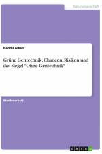 Grüne Gentechnik. Chancen, Risiken und das Siegel 