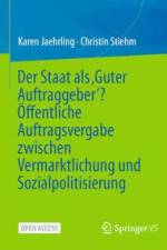 Der Staat als ¿Guter Auftraggeber¿? Öffentliche Auftragsvergabe zwischen Vermarktlichung und Sozialpolitisierung af Christin Stiehm