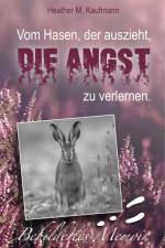 Vom Hasen, der auszieht, die Angst zu verlernen. af Heather M. Kaufmann