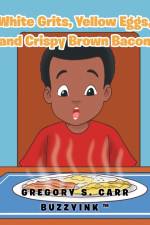 White Grits, Yellow Eggs, and Crispy Brown Bacon af Gregory S. Carr Buzzyink