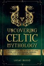 Uncovering Celtic Mythology af Lucas Russo