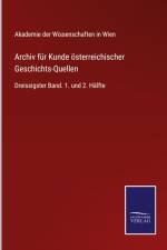 Archiv für Kunde österreichischer Geschichts-Quellen af Akademie der Wissenschaften in Wien