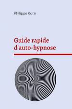 Guide rapide d'auto-hypnose af Philippe Korn