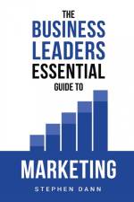 The Business Leaders Essential Guide to Marketing af Stephen Dann