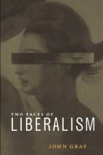 Two Faces of Liberalism af John Gray