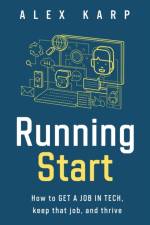 Running Start: How to get a job in tech, keep that job, and thrive af Alex Karp
