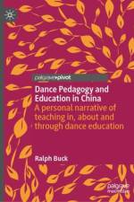 Dance Pedagogy and Education in China af Ralph Buck
