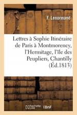 Lettres a Sophie, Itineraire de Paris a Montmorency, l'Hermitage, l'ile des Peupliers, Chantilly af Lenormand-F