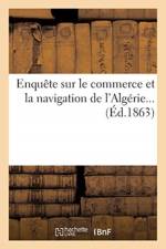 Enquete sur le commerce et la navigation de l'Algerie... af Sans Auteur