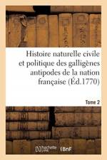 Histoire naturelle civile et politique des galligenes antipodes de la nation francaise. Tome 2 af Sans Auteur