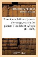 Chroniques, lettres et journal de voyage, extraits des papiers d'un defunt. Afrique af Puckler-Muskau-H