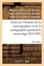 Essai sur l'histoire de la cosmographie et de la cartographie pendant le moyen-age- Tome 1. Volume 1 af Santarem-M