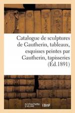 Catalogue de sculptures de Gautherin, tableaux, esquisses peintes par Gautherin, tapisseries af collectif