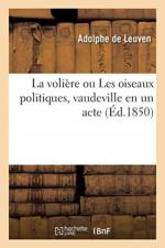 La voliere ou Les oiseaux politiques, vaudeville en un acte af Leuven-A