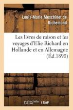 Les livres de raison et les voyages d'Elie Richard en Hollande et en Allemagne af Meschinet de Richemond-L