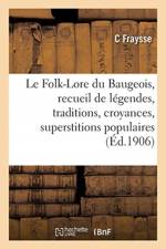 Le Folk-Lore du Baugeois, recueil de legendes, traditions, croyances et superstitions populaires af Fraysse-C