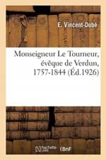 Monseigneur Le Tourneur, eveque de Verdun, 1757-1844 af Vincent-Dube-E
