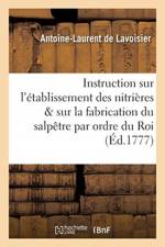 Instruction sur l'etablissement des nitrieres et sur la fabrication du salpetre, publiee af de Lavoisier-A-L