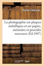 La photographie sur plaques metalliques et sur papier, memoires et procedes nouveaux af Chevalier-C