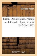 These. Des atellanes. Faculte des lettres de Dijon, 30 aout 1842 af Meyer-M