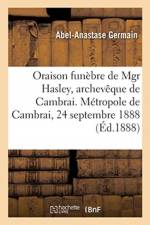 Oraison funebre de monseigneur Hasley, archeveque de Cambrai af Germain-A a