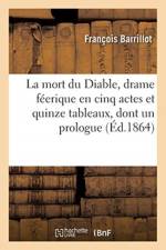 La mort du Diable, drame feerique en cinq actes et quinze tableaux, dont un prologue af Barrillot-F