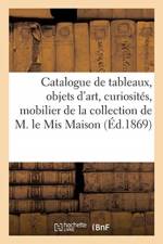 Catalogue de tableaux, objets d'art, curiosites, mobilier de la collection de M. le Mis Maison af Collectif