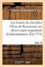Les Loisirs du chevalier d'Eon de Beaumont, sur divers sujets importants d'administration af Eon-C B