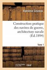 Construction pratique des navires de guerre, architecture navale. Tome 1 af Croneau-A