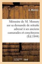 Memoire sur les causes de sa demande de retraite adresse a ses anciens camarades et concitoyens af Monory-A