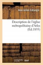 Description de l'eglise metropolitaine d'Arles af Estrangin-J-J