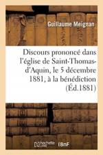 Discours prononce dans l'eglise de Saint-Thomas-d'Aquin, le 5 decembre 1881, a la benediction af Meignan-G
