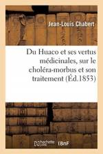 Du Huaco et de ses vertus medicinales. Reflexions medicales sur le cholera-morbus af Chabert-J-L