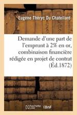 Demande d'une part de l'emprunt a 2% en or et combinaison financiere redigee en projet de contrat af Theryc Du Chatellard-E