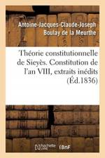 Theorie constitutionnelle de Sieyes. Constitution de l'an VIII, extraits des memoires inedits af Boulay de la Meurthe-A