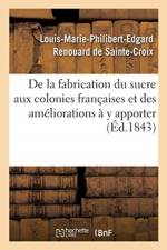 De la fabrication du sucre aux colonies francaises et des ameliorations a y apporter af Renouard de Ste-Croix-L