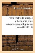Petite methode abregee d'harmonie et de transposition appliquee au piano af Le Carpentier-A