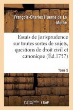 Essais de jurisprudence sur toutes sortes de sujets, questions de droit civil et canonique af Huerne de la Mothe-F C