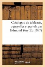 Catalogue de tableaux, aquarelles et pastels par Edmond Yon af Collectif