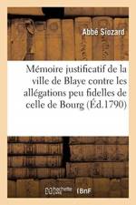 Memoire justificatif de la ville de Blaye, contre les allegations peu fidelles de celle de Bourg af Siozard-A