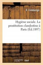 Hygiene sociale. La prostitution clandestine a Paris af Commenge-O