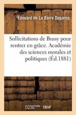 Sollicitations de Bussy pour rentrer en grace, memoire. Academie des sciences morales et politiques af de la Barre Duparcq-E
