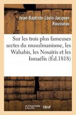Sur les trois plus fameuses sectes du musulmanisme, les Wahabis, les Nosairis et les Ismaelis af Rousseau-J-B-L-J