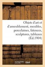 Objets d'art et d'ameublement, meubles anciens et de style, porcelaines, faiences af Collectif