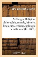 Melanges. Religion, philosophie, morale, histoire, litterature, critique, politique chretienne af Laurentie-P S