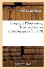 Ithaque, le Peloponnese, Troie, recherches archeologiques af Schliemann-H